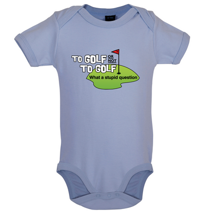 To Golf or Not to Golf, What a Stupid Question Baby T Shirt