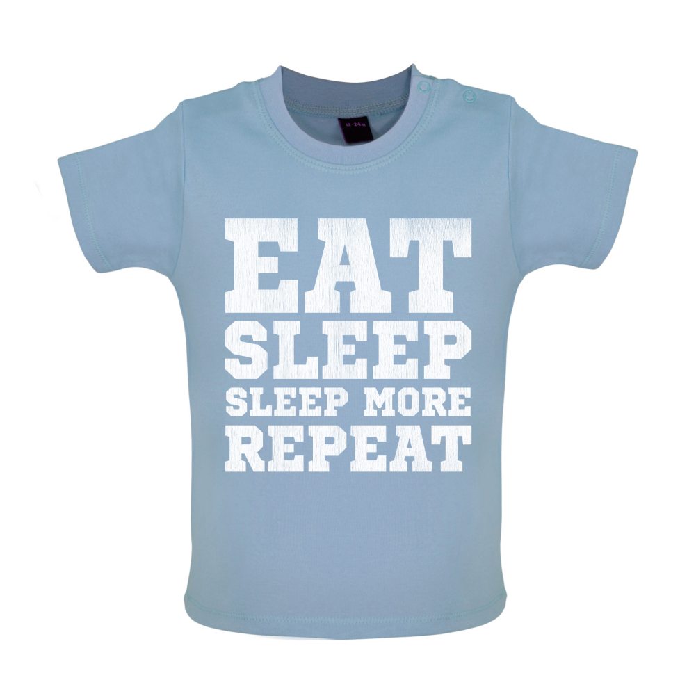 Eat Sleep Sleep More REPEAT Baby T Shirt
