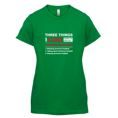 Three Things I Love Nearly As Much As American Football T Shirt
