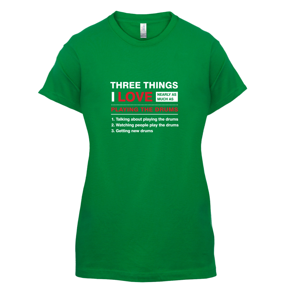 Three Things I Love Nearly As Much As Drums T Shirt