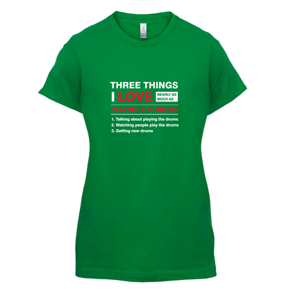 Three Things I Love Nearly As Much As Drums T Shirt