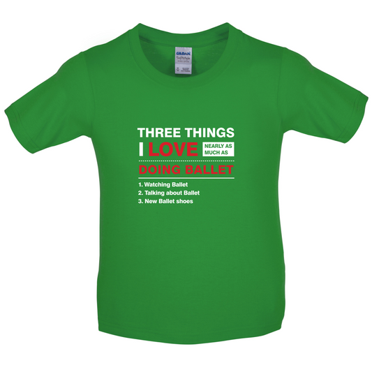 Three Things I Love Nearly As Much As Ballet Kids T Shirt