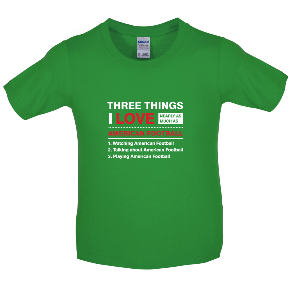Three Things I Love Nearly As Much As American Football Kids T Shirt