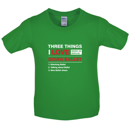 Three Things I Love Nearly As Much As Ballet Kids T Shirt