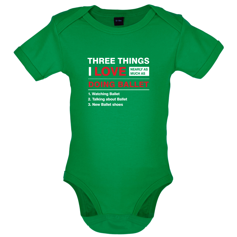 Three Things I Love Nearly As Much As Ballet Baby T Shirt