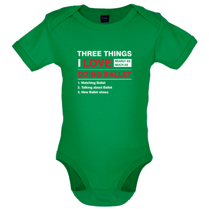 Three Things I Love Nearly As Much As Ballet Baby T Shirt