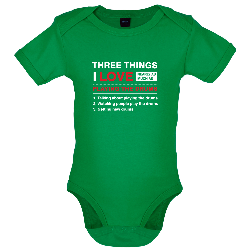 Three Things I Love Nearly As Much As Drums Baby T Shirt