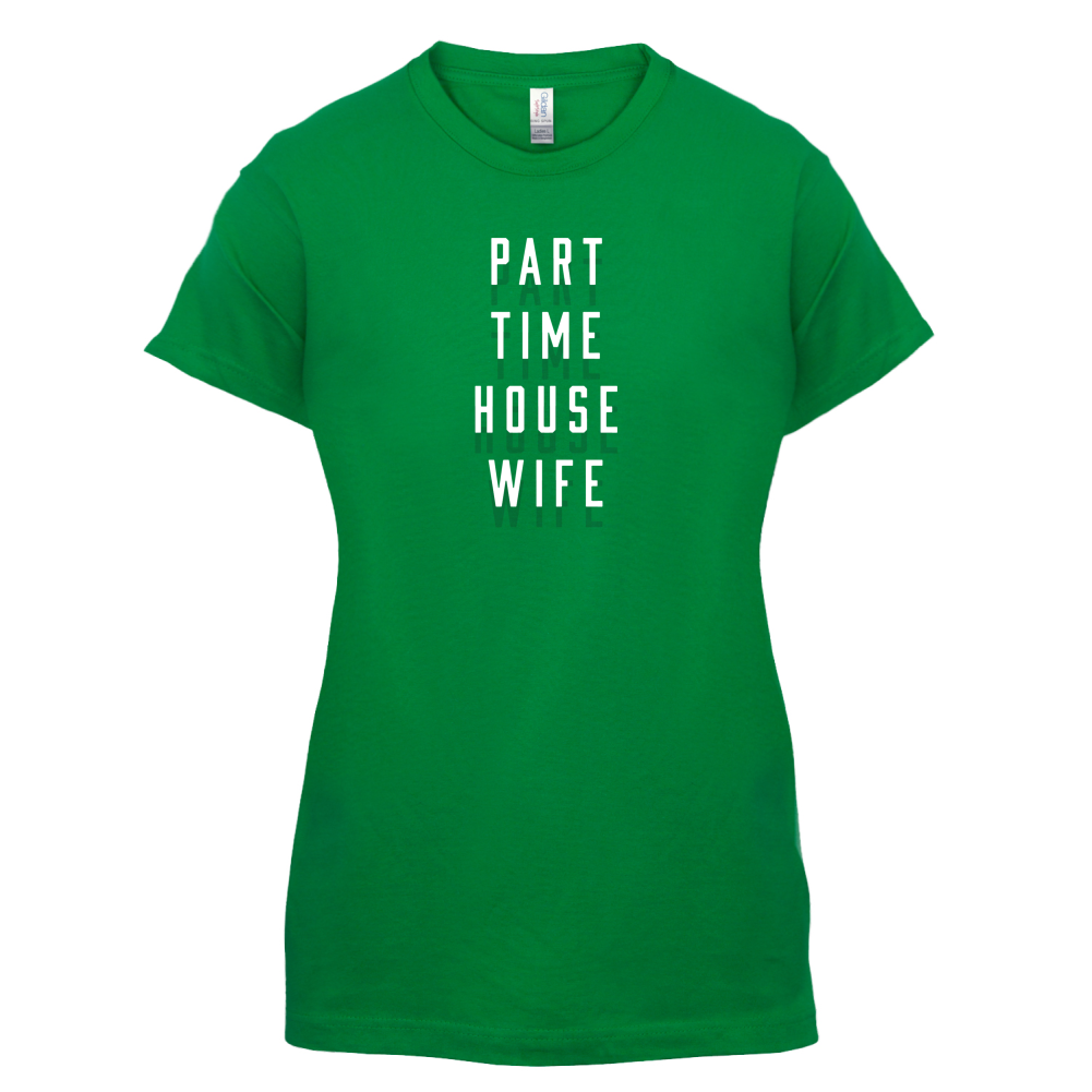Part Time House Wife T Shirt