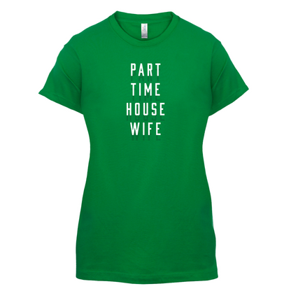 Part Time House Wife T Shirt