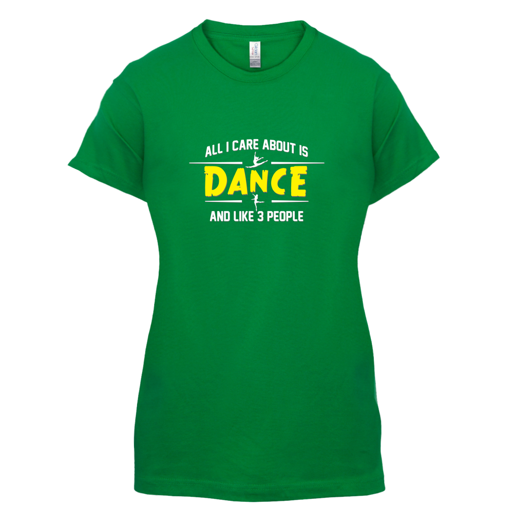 All I Care About Is Dance Female T Shirt