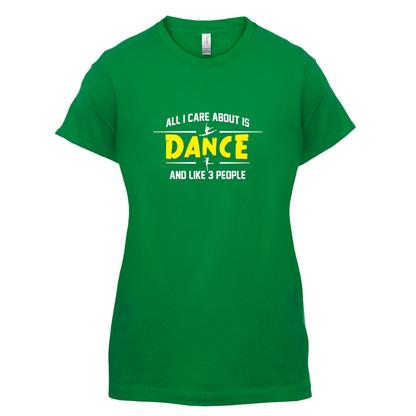 All I Care About Is Dance Female T Shirt