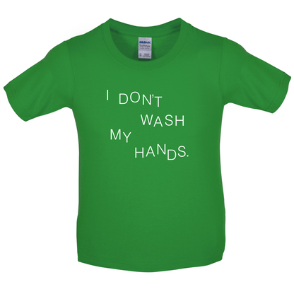 I Don't Wash My Hands Kids T Shirt