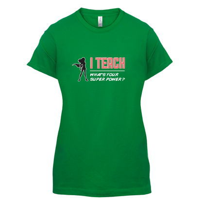 I Teach Whats Your Super Power FEMALE Design T Shirt