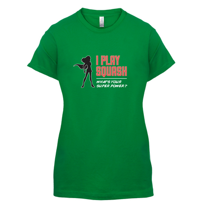 I Play Squash Whats Your Super Power FEMALE Design T Shirt