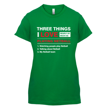 Three Things I Love Nearly As Much As Netball T Shirt