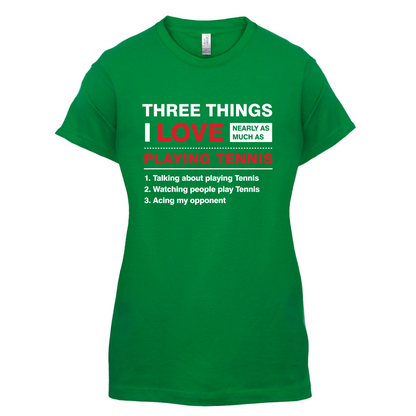 Three Things I Love Nearly As Much As Tennis T Shirt
