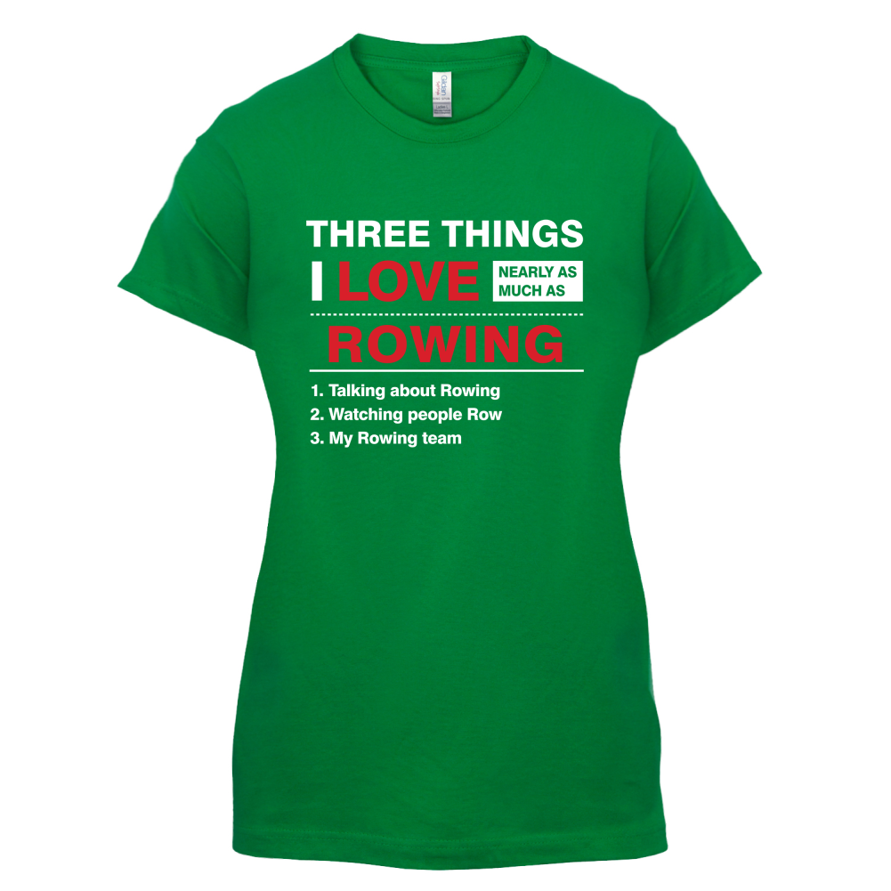 Three Things I Love Nearly As Much As Rowing T Shirt