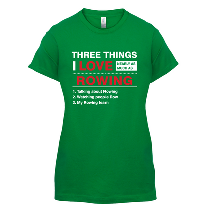 Three Things I Love Nearly As Much As Rowing T Shirt