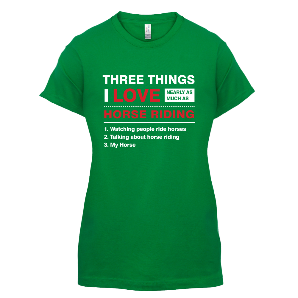 Three Things I Love Nearly As Much As Horse Riding T Shirt
