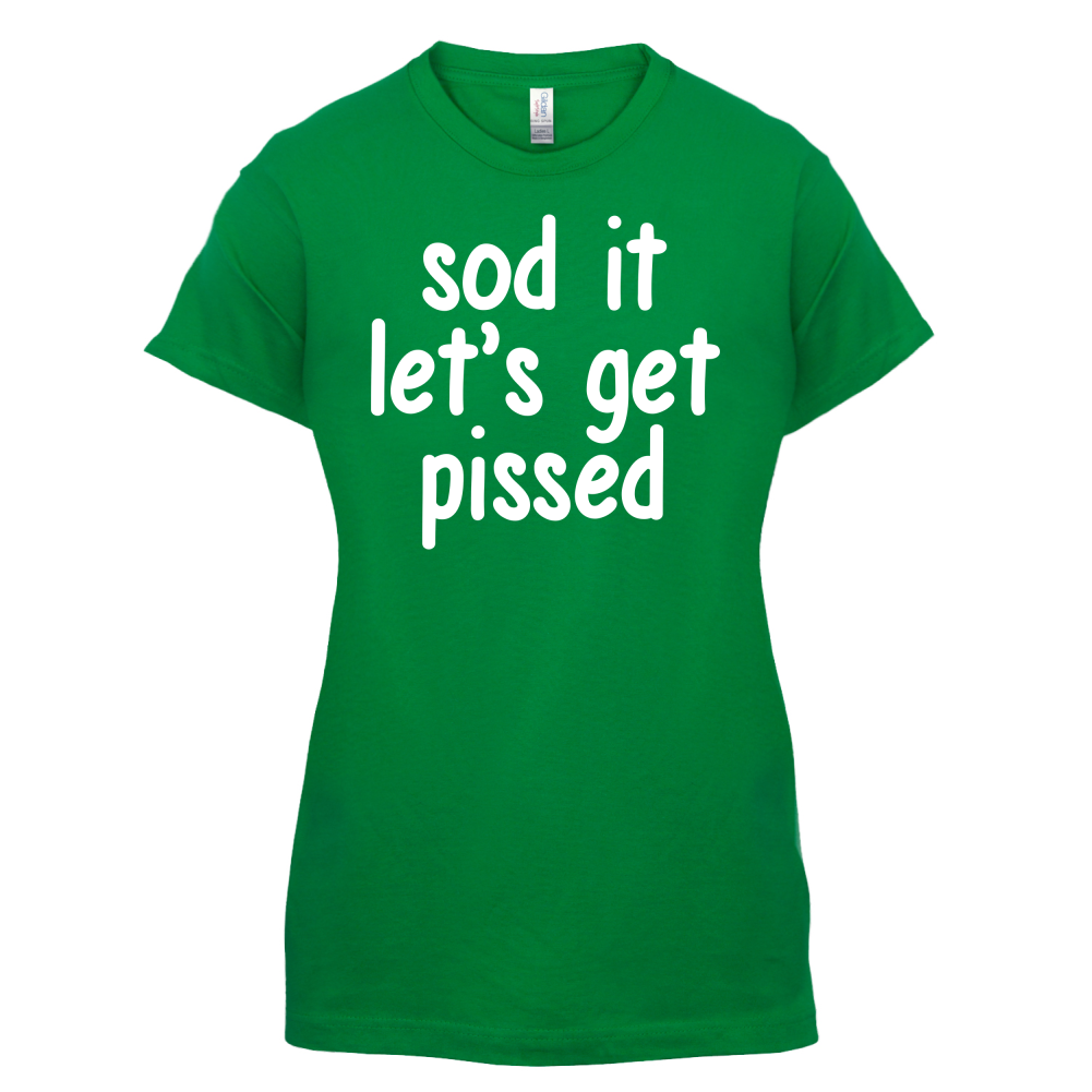 Sod It Let's Get Pissed T Shirt
