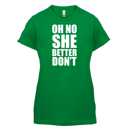 She Better Don't T Shirt