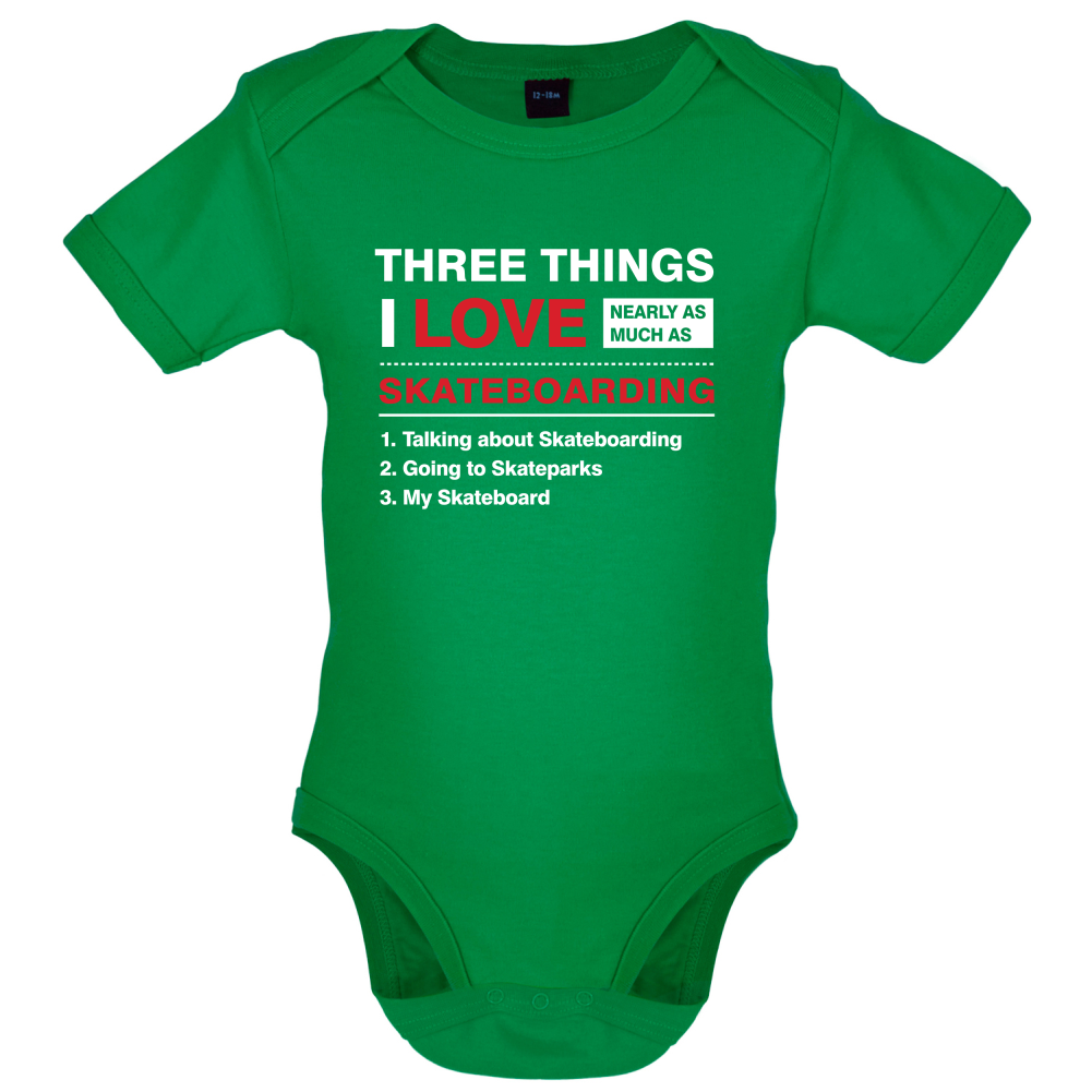 Three Things I Love Nearly As Much As Skateboarding Baby T Shirt