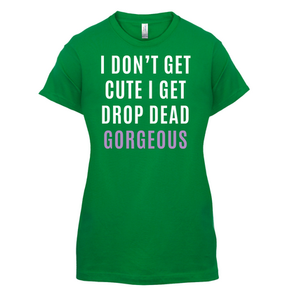 Drop Dead Gorgeous T Shirt