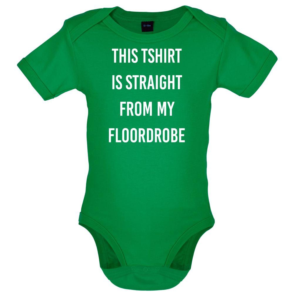 This T-Shirt Is Straight From My Floordrobe Baby T Shirt