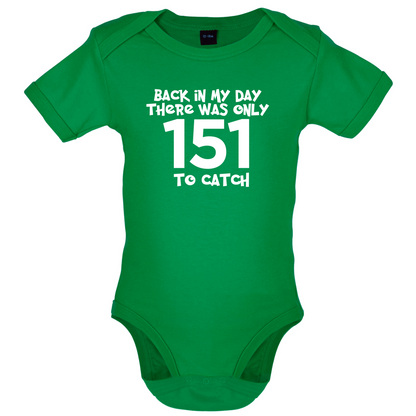 There was Only 151 To Catch Baby T Shirt