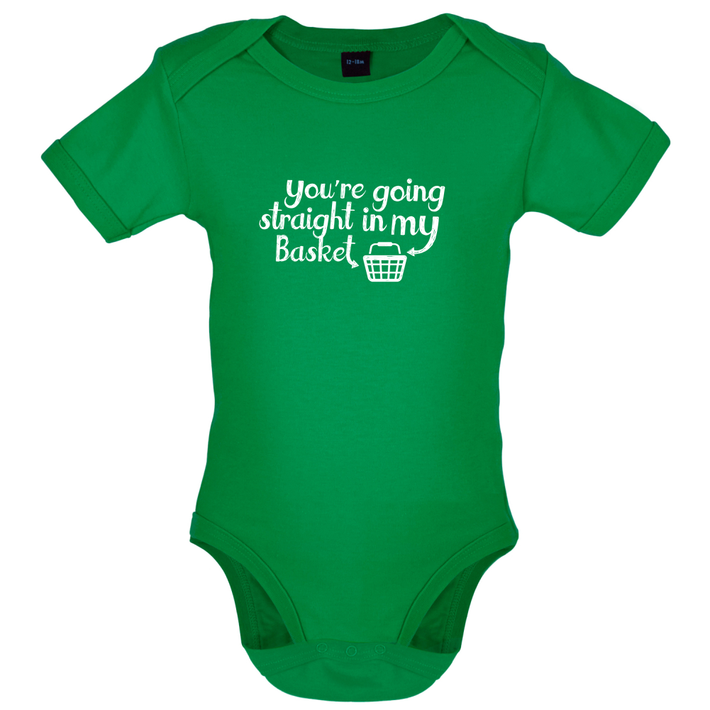 You're Going Straight In My Basket Baby T Shirt