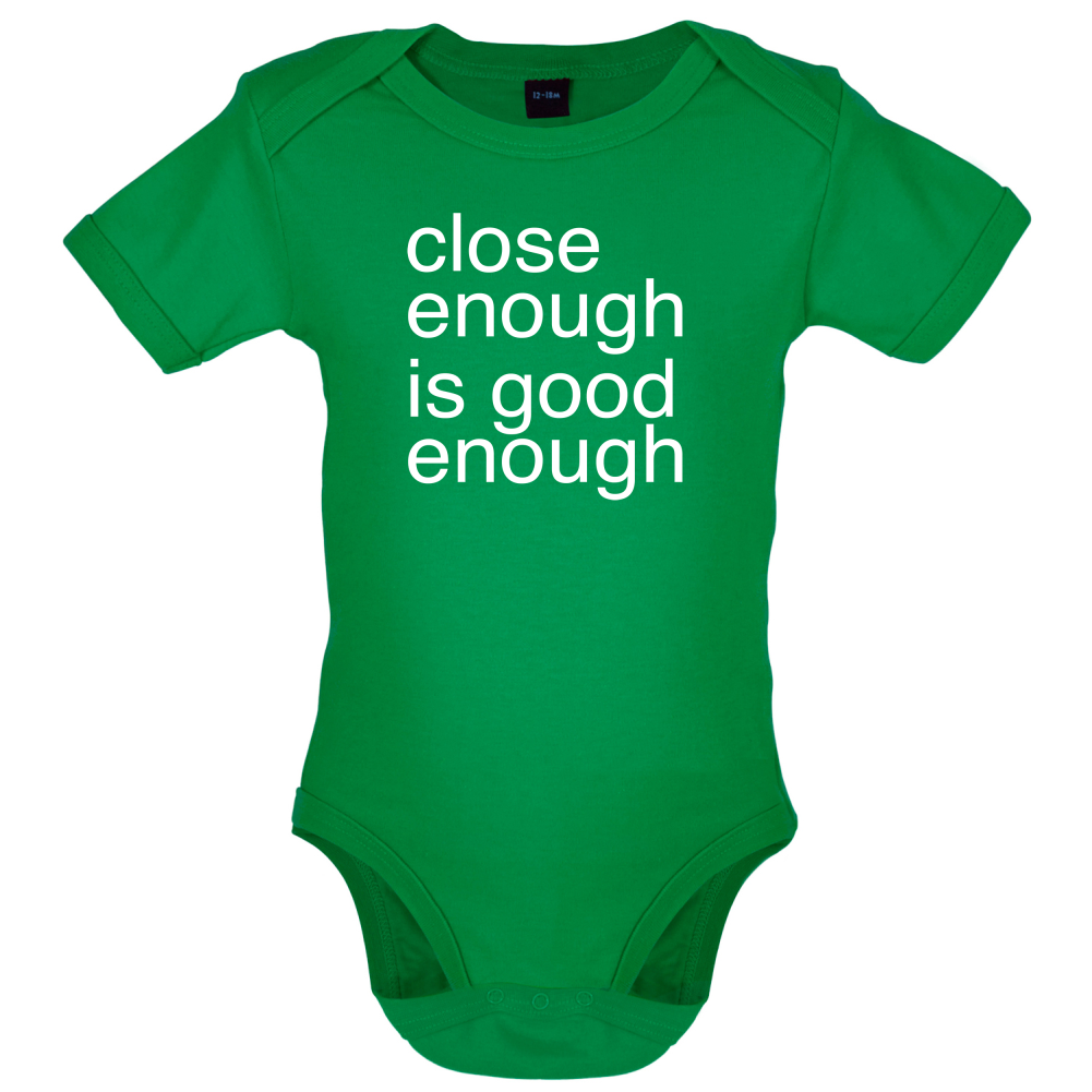 Close Enough Is Good Enough Baby T Shirt