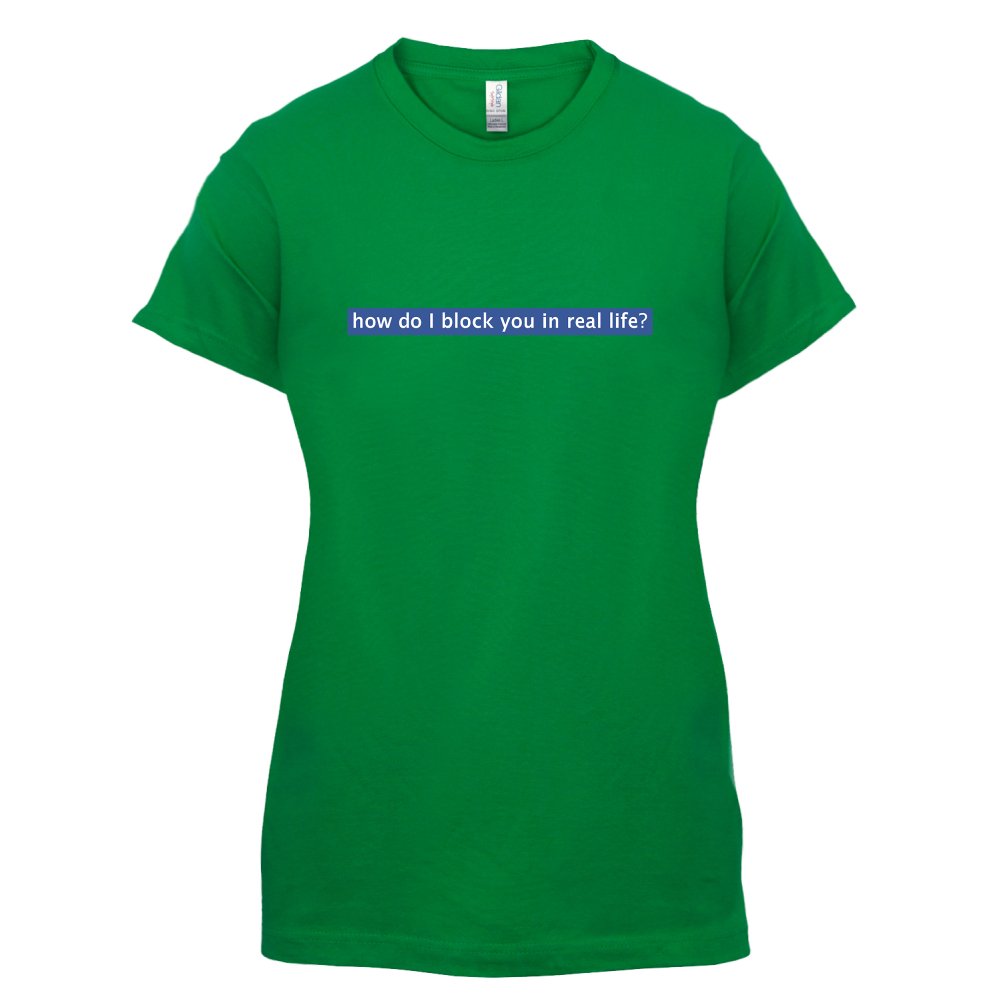 How Do I Block You In Real Life T Shirt