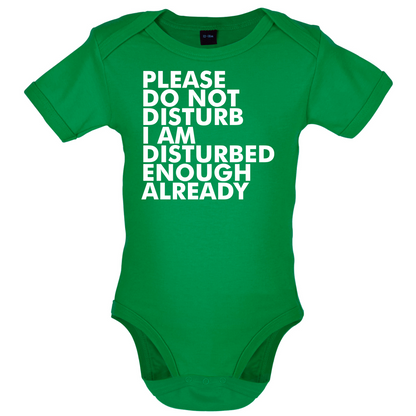 I Am Disturbed Enough Already Baby T Shirt