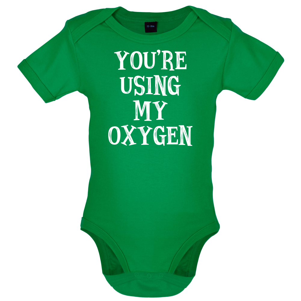 You're Using My Oxygen Baby T Shirt