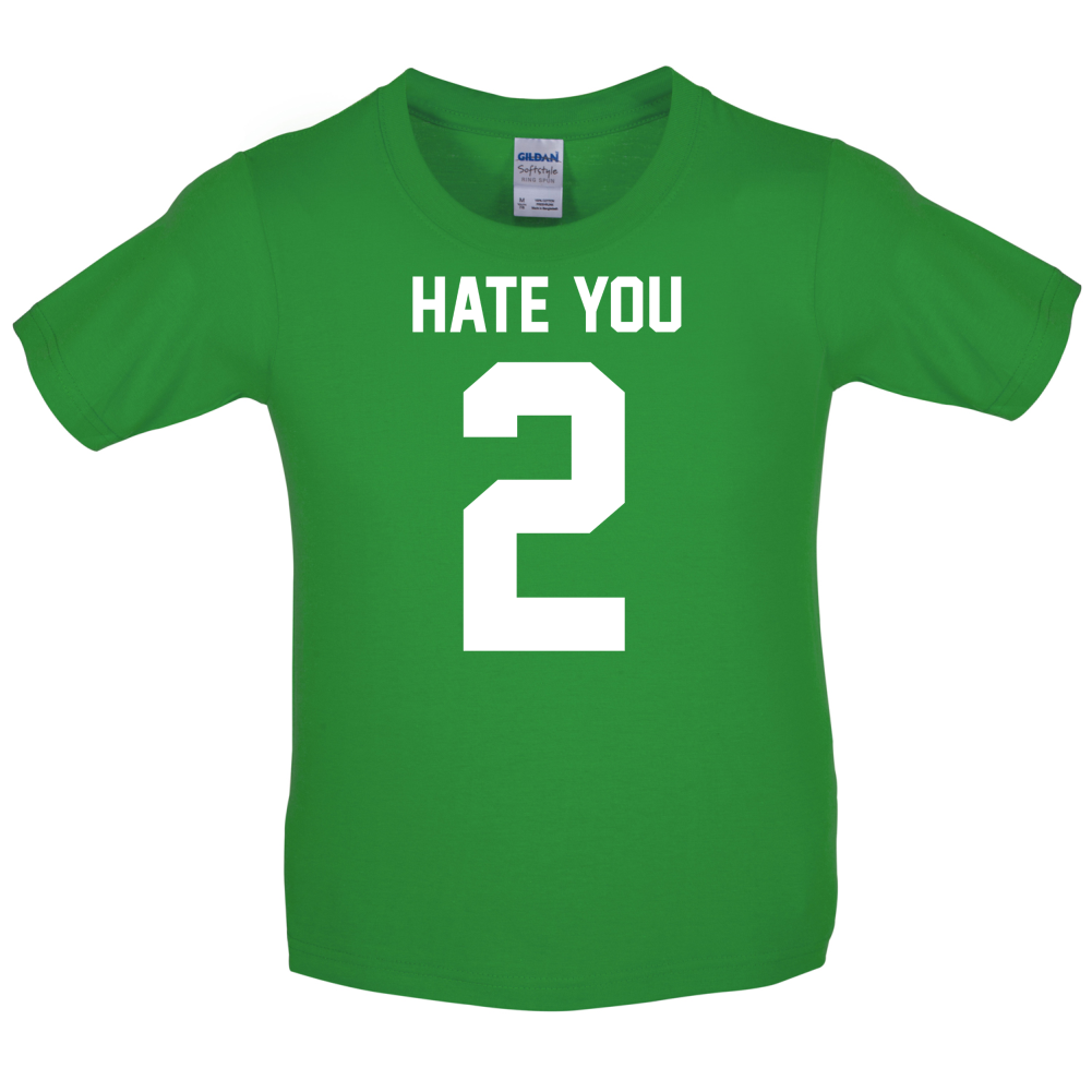 Hate You 2 Kids T Shirt