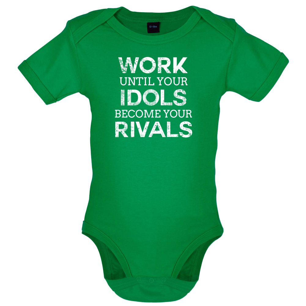 Work Until Your Idols Become Rivals Baby T Shirt