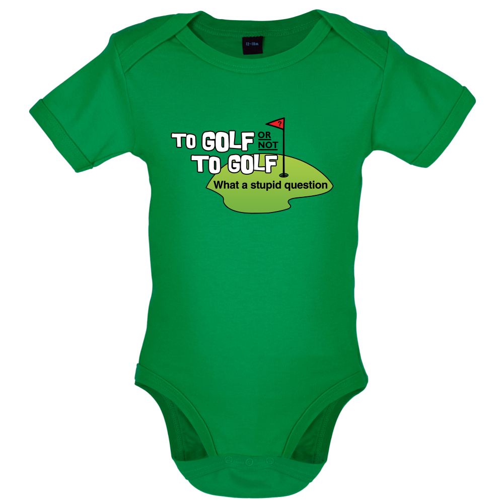 To Golf or Not to Golf, What a Stupid Question Baby T Shirt
