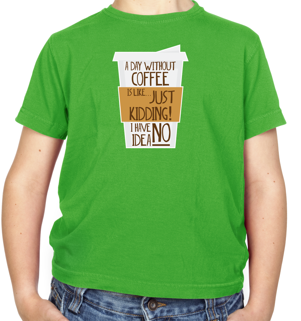 A Day Without Coffee Kids T Shirt