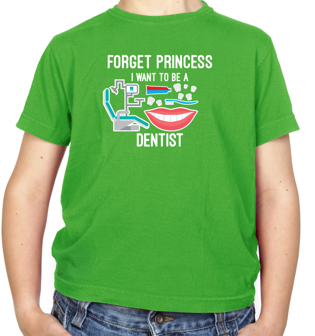 Forget Princess Dentist Kids T Shirt