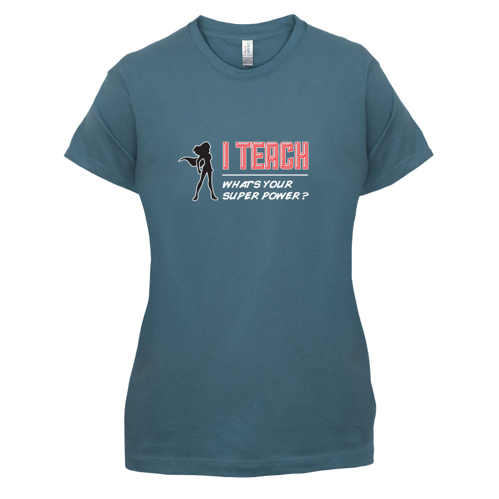 I Teach Whats Your Super Power FEMALE Design T Shirt