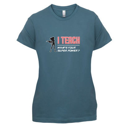 I Teach Whats Your Super Power FEMALE Design T Shirt