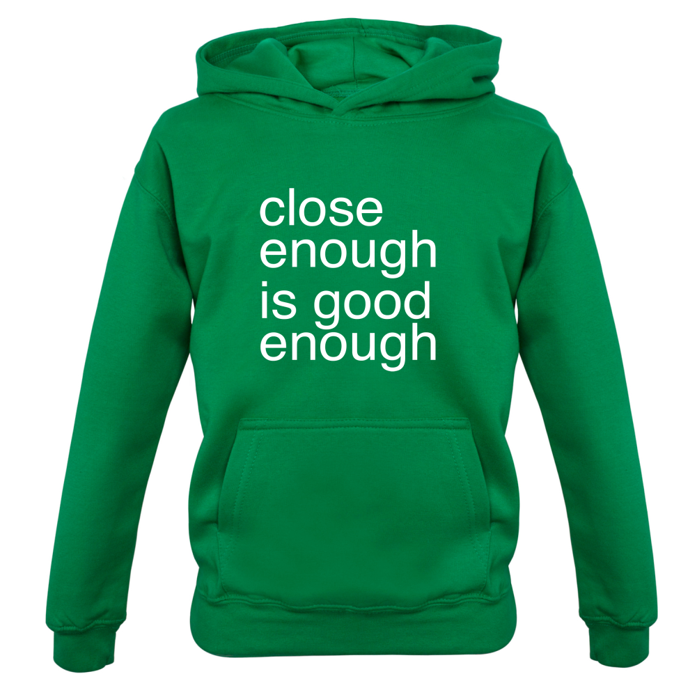 Close Enough Is Good Enough Kids T Shirt