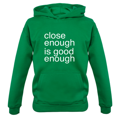 Close Enough Is Good Enough Kids T Shirt