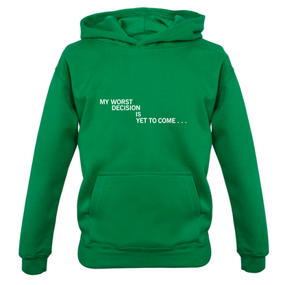 My Worst Decision Is Yet To Come Kids T Shirt