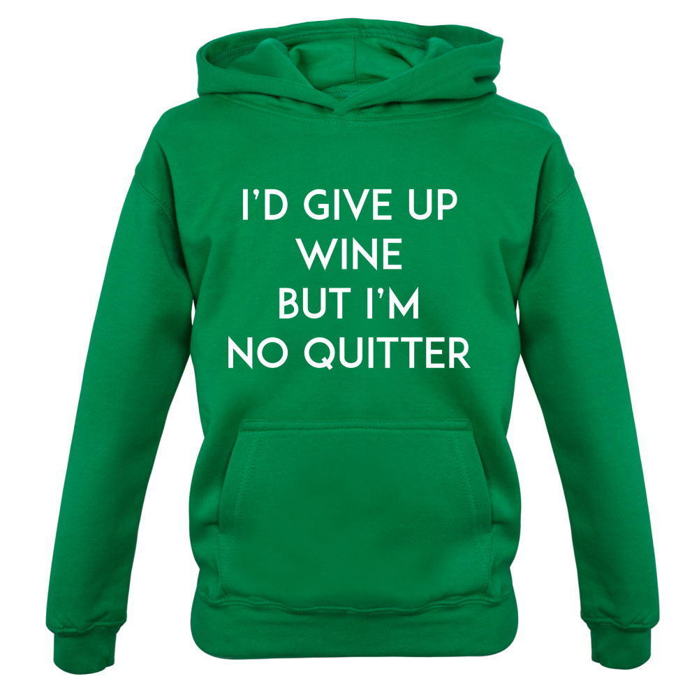 I'd Give Up Wine, But Im No Quitter Kids T Shirt