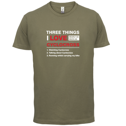 Three Things I Love Nearly As Much As Cyclocross T Shirt