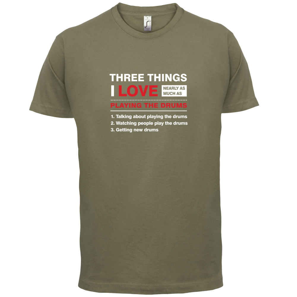 Three Things I Love Nearly As Much As Drums T Shirt