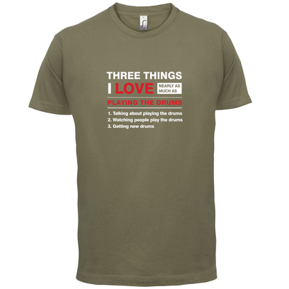 Three Things I Love Nearly As Much As Drums T Shirt