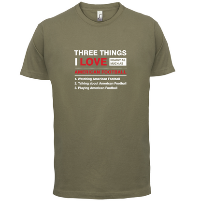 Three Things I Love Nearly As Much As American Football T Shirt