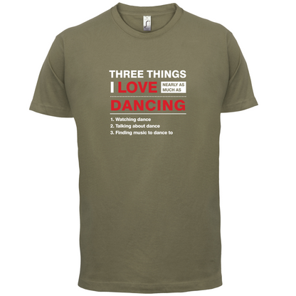 Three Things I Love Nearly As Much As Dancing T Shirt